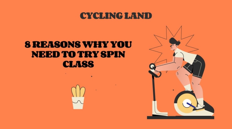 8 Reasons Why Spin Class You Need to Try