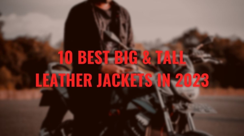 10 Best Big & Tall Leather Jackets in 2023