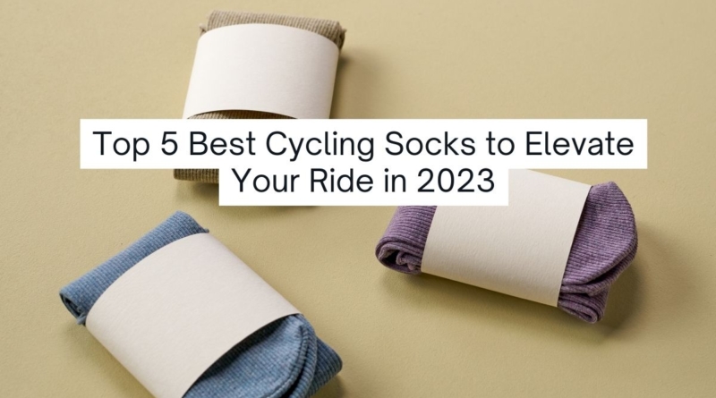 Top 5 Best Cycling Socks to Elevate Your Ride in 2023