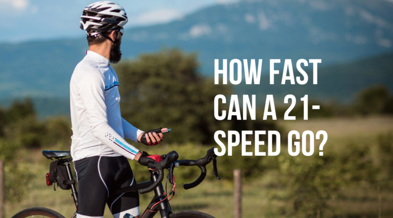 HOW FAST CAN A 21-SPEED GO?